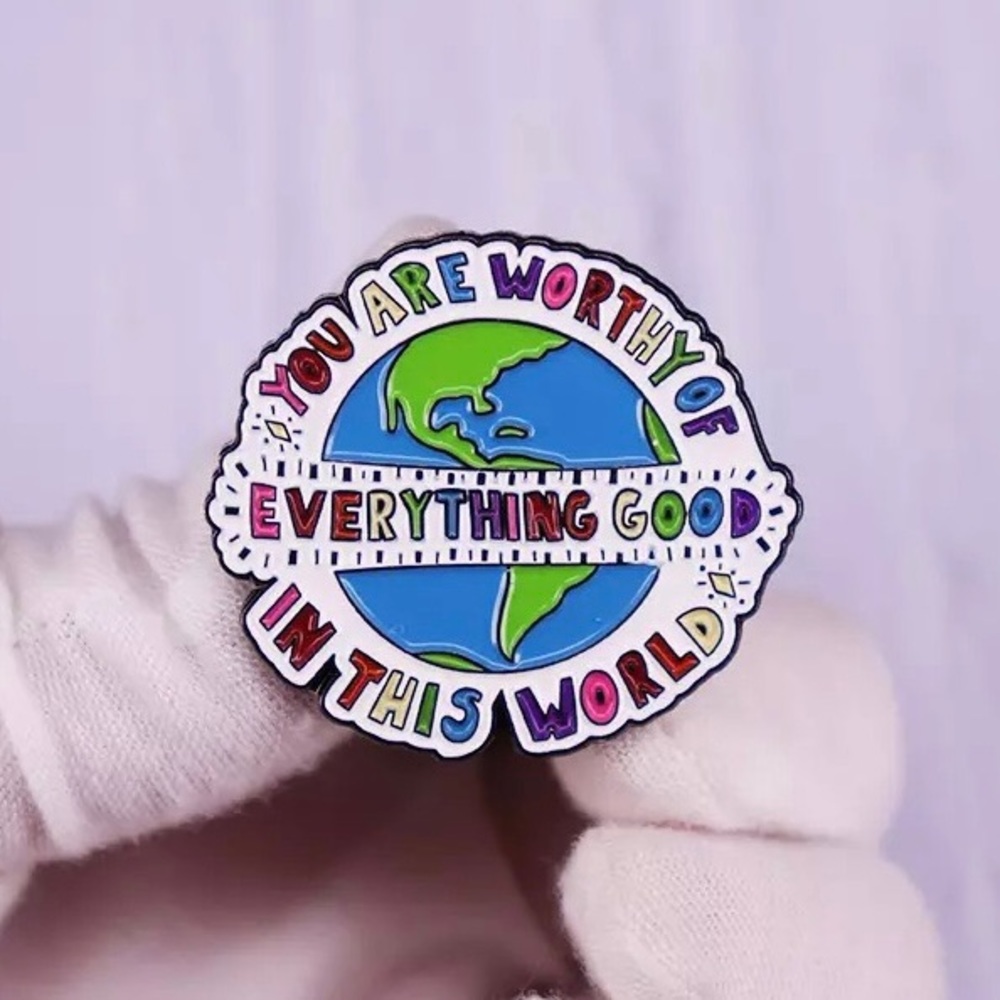 Adorable You Are Worthy of Everything Enamel Pin